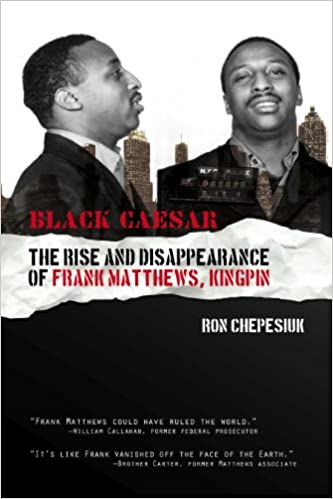 Black Caesar: The Rise and Disappearance of Frank Matthews, Kingpin