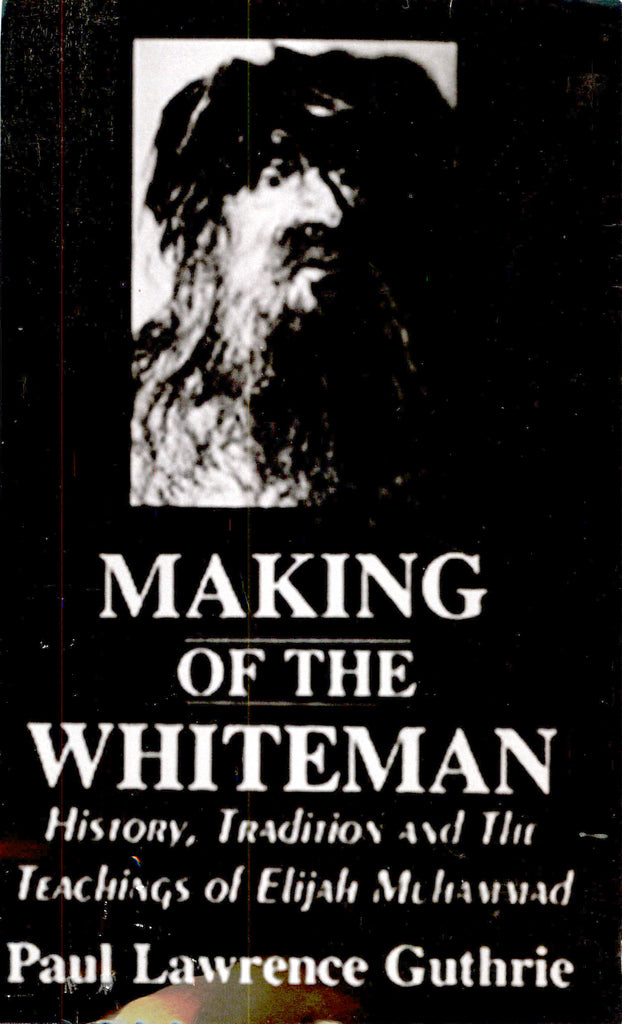 Making of the Whiteman: History, Tradition and the Teachings of Elijah Muhammad