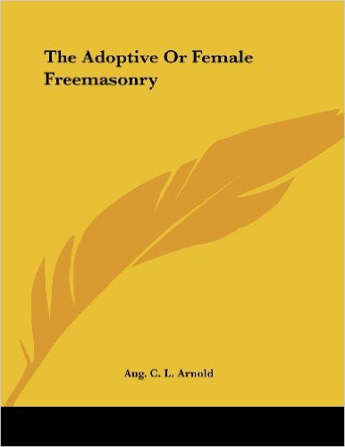 The Adoptive or Female Freemasonry
