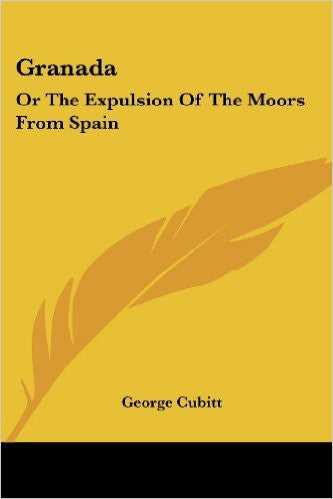 Granada: Or the Expulsion of the Moors from Spain