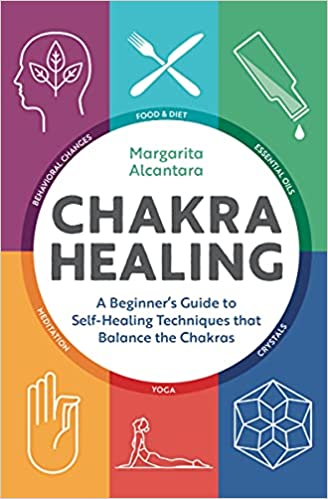 Chakra Healing: A Beginner's Guide to Self-Healing Techniques that Balance the Chakras Paperback – Illustrated