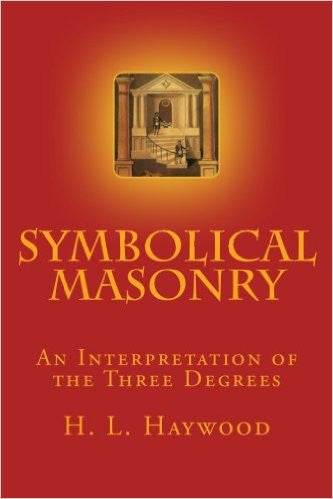 Symbolical Masonry: An Interpretation of the Three Degrees