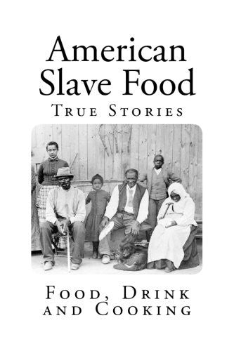 American Slave Food: Food, Drink and Cooking