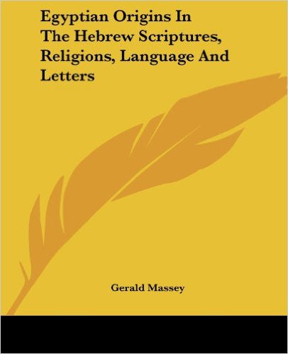 Egyptian Origins in the Hebrew Scriptures, Religions, Language and Letters
