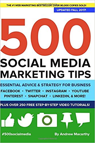 500 Social Media Marketing Tips: Essential Advice, Hints and Strategy for Business: Facebook, Twitter, Pinterest, Google+, YouTube, Instagram, LinkedIn, and More!