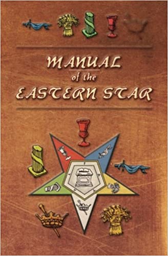 Manual of the Eastern Star: Containing the Symbols, Scriptural Illustrations, Lectures, etc. Adapted to the System of Speculative Masonry Paperback