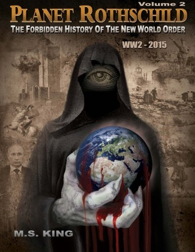 Planet Rothschild: The Forbidden History of the New World Order (WW2 - 2015) (Volume 2