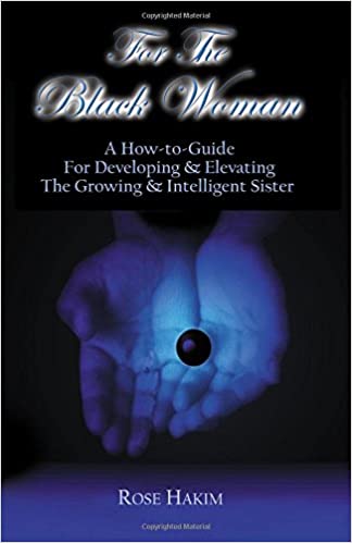 For The Black Woman: A How-To-Guide For Elevating And Developing The Intelligent Sister