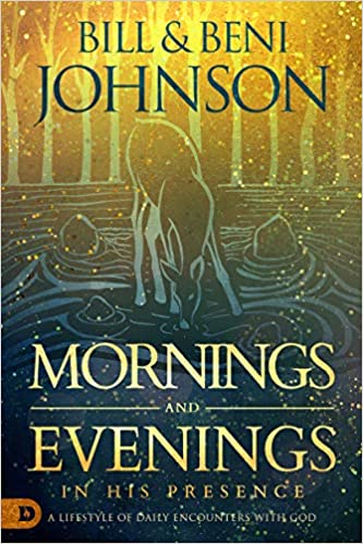 Mornings and Evenings in His Presence: A Lifestyle of Daily Encounters with God Hardcover