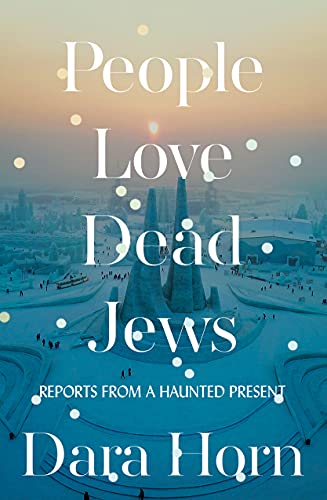 People Love Dead Jews: Reports from a Haunted Present