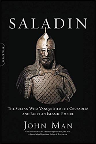 Saladin: The Sultan Who Vanquished the Crusaders and Built an Islamic Empire