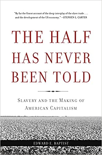 The Half Has Never Been Told: Slavery and the Making of American Capitalism