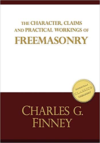 The Character, Claims and Practical Workings of Freemasonry: Classic guide on Freemasons and Christianity