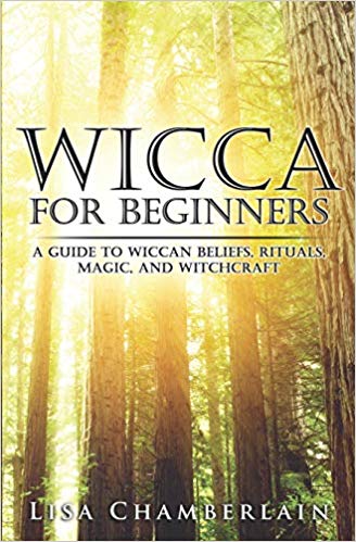 Wicca for Beginners: A Guide to Wiccan Beliefs, Rituals, Magic, and Witchcraft