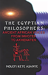 The Egyptian Philosophers: Ancient African Voices from Imhotep to Akhenaten