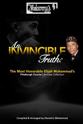 An Invincible Truth: The Most Honorable Elijah Muhammad's Pittsburgh Courier Article Collection