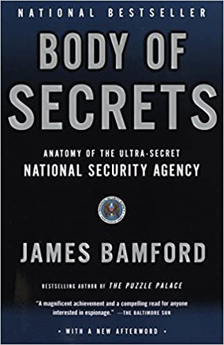 Body of Secrets: Anatomy of the Ultra-Secret National Security Agency