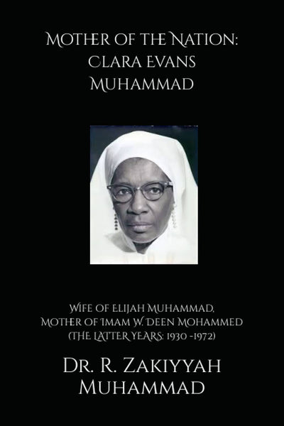 Mother of the Nation: Clara Evans Muhammad: Wife of Elijah Muhammad, Mother of Imam W. Deen Mohammed (THE LATTER YEARS: 1930 -1972)
