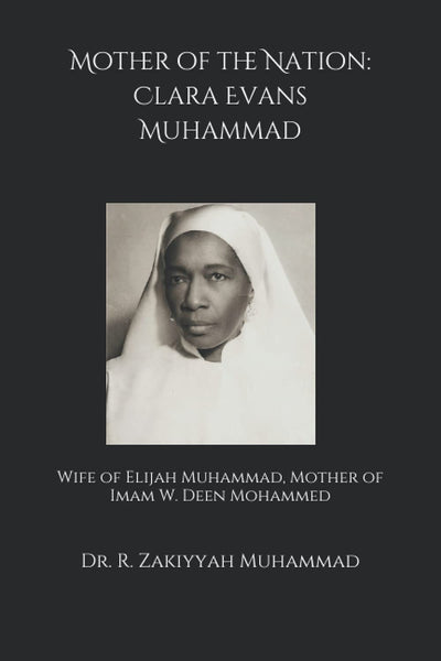 Mother of the Nation: Clara Evans Muhammad: Wife of Elijah Muhammad, Mother of Imam W. Deen Mohammed
