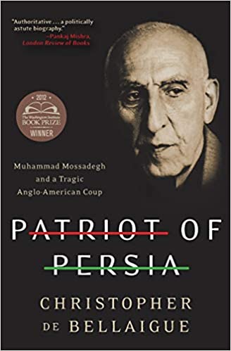 Patriot of Persia: Muhammad Mossadegh and a Tragic Anglo-American Coup