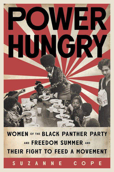 Power Hungry: Women of the Black Panther Party and Freedom Summer and Their Fight to Feed a Movement Hardcover