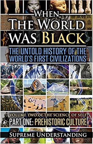 When The World Was Black: The Untold History of the World's First Civilizations, Part One: Prehistoric Cultures