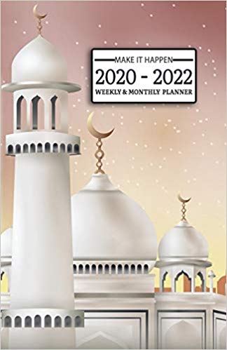 2020 - 2022 Make It Happen - Planner: ISLAMIC Themed - 2 Year Daily-Weekly- Monthly Calendar - Planner
