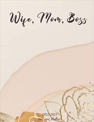 Wife, mom, boss 2022-2023 two year planner: 8.5 x 11 Planner / Two Year Planner, Yearly Monthly Daily Planner For Women, Best Gift for Mom Wife Boss lady, best Gift For women Paperback