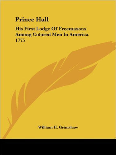 Prince Hall: His First Lodge of Freemasons Among Colored Men in America 1775