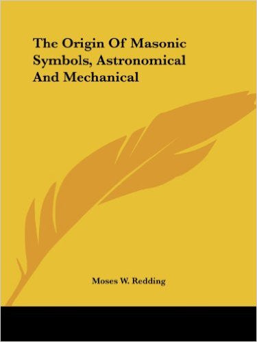 The Origin of Masonic Symbols, Astronomical and Mechanical