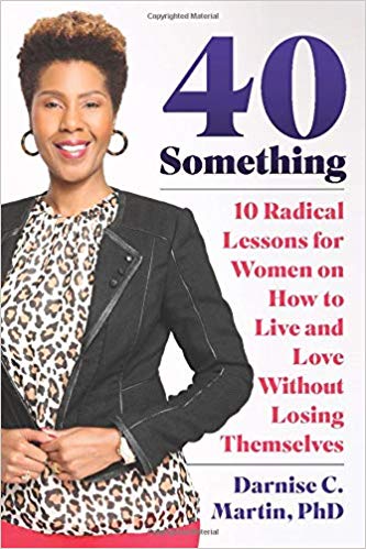 40 Something: 10 Radical Lessons For Women On How To Live And Love Without Losing Themselves