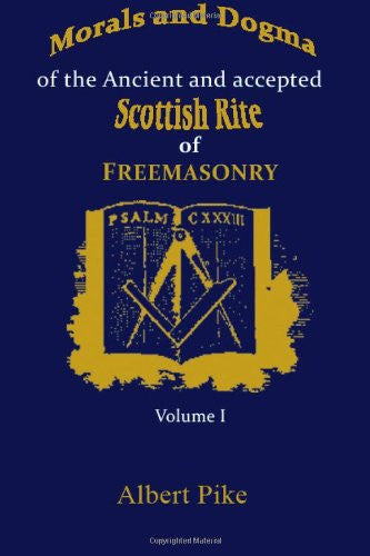 Morals and Dogma of The Ancient and Accepted Scottish Rite of Freemasonry Vol 1