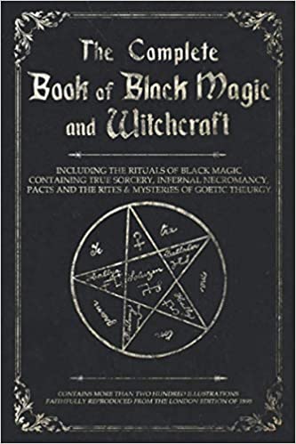 The Complete Book of Black Magic and Witchcraft: Including the rituals of Ceremonial Magic, Exorcism, True Sorcery and Infernal Necromancy Paperback