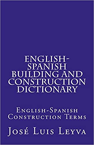 English-Spanish Building and Construction Dictionary: English-Spanish Construction Terms Paperback