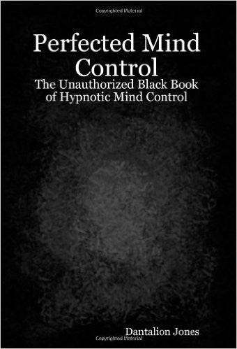 Perfected Mind Control-The Unauthorized Black Book Of Hypnotic Mind Control