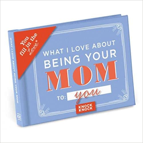 Knock Knock What I Love about Being Your Mom (for Daughter/Son) Fill in the Love Book Fill-in-the-Blank Gift Journal (You Fill in the Love) Hardcover