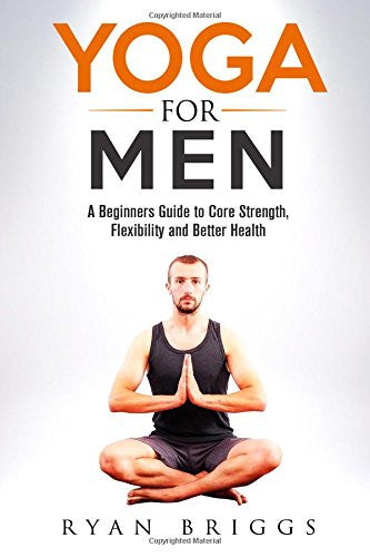 Yoga for Men: A Beginners Guide to Core Strength