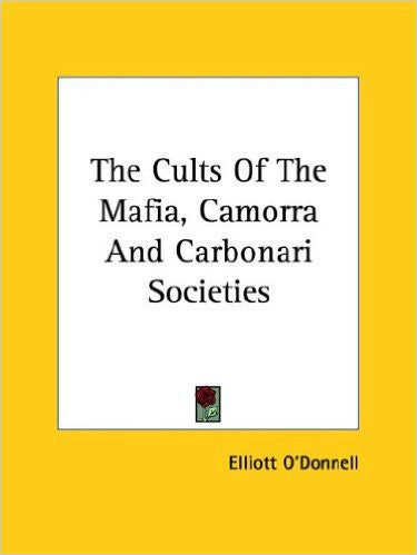 The Cults of the Mafia, Camorra and Carbonari Societies