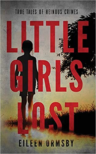 Little Girls Lost: True tales of heinous crimes (Dark Webs True Crime) 1