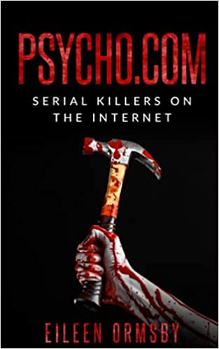 Psycho.com: serial killers on the internet: True crime stories of psychopaths who became online sensations (Dark Webs True Crime) 3