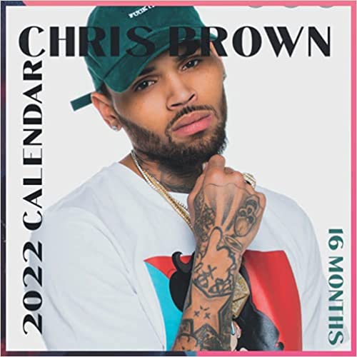 CHRIS BROWN 2022 CALENDAR 16 MONTHS: 2022 CALENDAR CHRIS BROWN 16 MONTHS