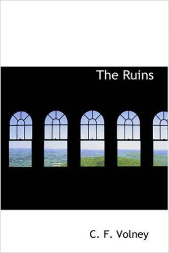 The Ruins: Or, Meditation on the Revolutions of Empires: And the Law of Nature