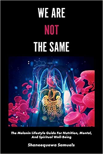We Are Not the Same: The Melanin Lifestyle Guide for Nutrition, Mental, And Spiritual Well-Being (1) Paperback