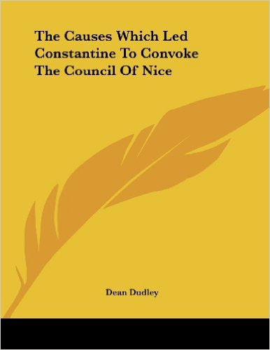 The Causes Which Led Constantine to Convoke the Council of Nice