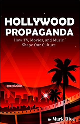 Hollywood Propaganda: How TV, Movies, and Music Shape Our Culture Paperback