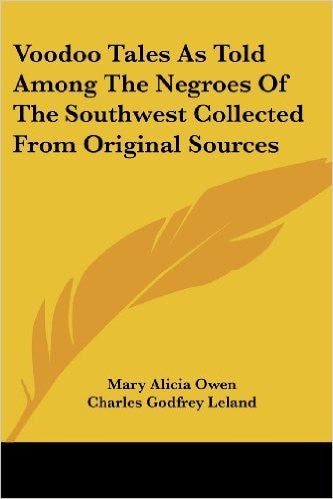 Voodoo Tales as Told Among the Negroes of the Southwest Collected from Original Sources