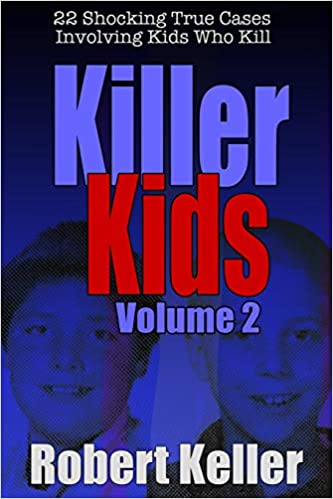 Killer Kids Volume 3: 22 Shocking True Crime Cases of Kids Who Kill