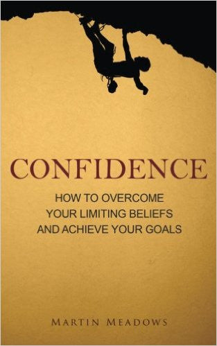 Confidence: How to Overcome Your Limiting Beliefs