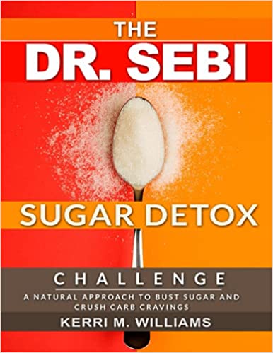 Dr. Sebi 10-Day Sugar Detox Challenge: Bust Sugar, Crush Carb Cravings and Feel Great Again | A Program to Naturally Eliminate Sugar Cravings & Burn Fat with the Dr. Sebi Alkaline Diet Paperback