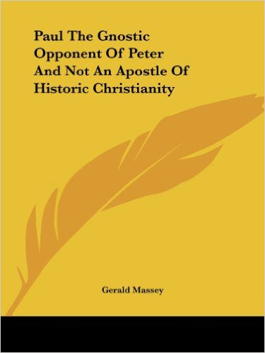 Paul the Gnostic Opponent of Peter and Not an Apostle of Historic Christianity